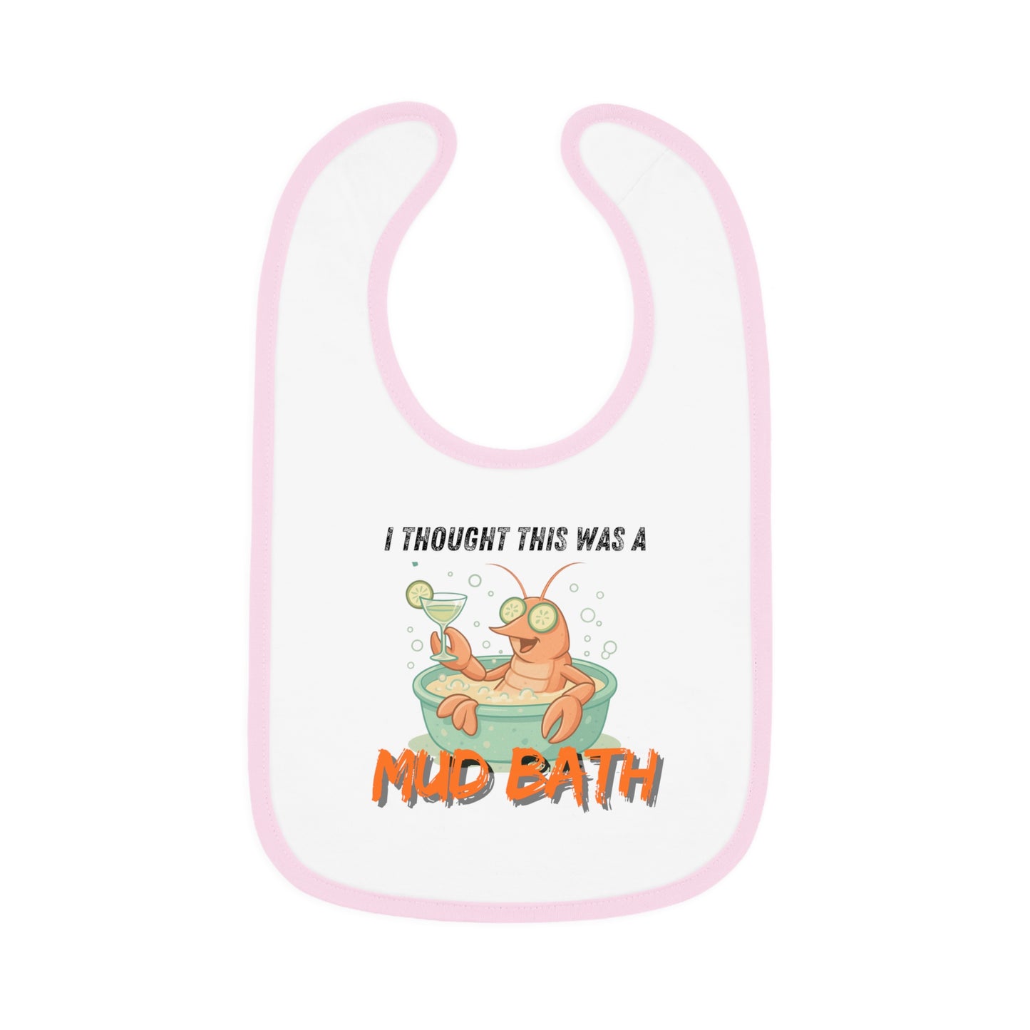 Baby Bib - Cajun Crawfish 'I thought this was a mud bath'